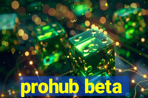 prohub beta